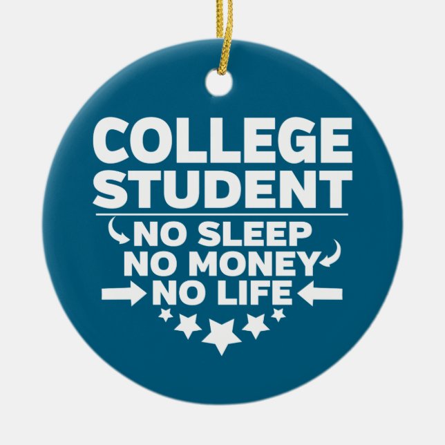College Student No Sleep No Money No Life Keramik Ornament (Vorne)
