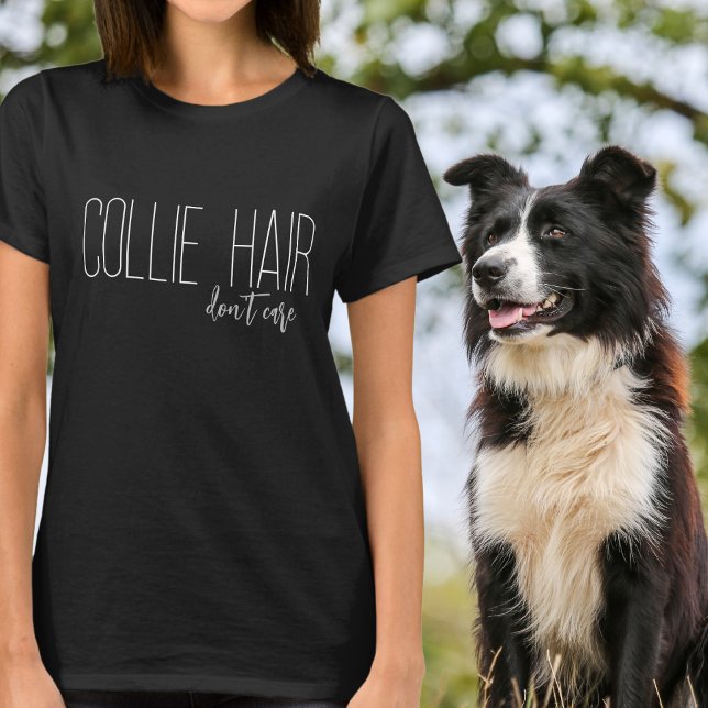 Collie Hair kümmert Hund Lover nicht T-Shirt (Von Creator hochgeladen)