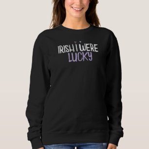 Colored Heart Irish I Were Lucky Sprichwort Joke Sweatshirt