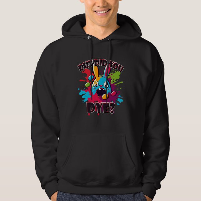 Colorful Easter Bunny Did You Dye Hoodie (Vorderseite)