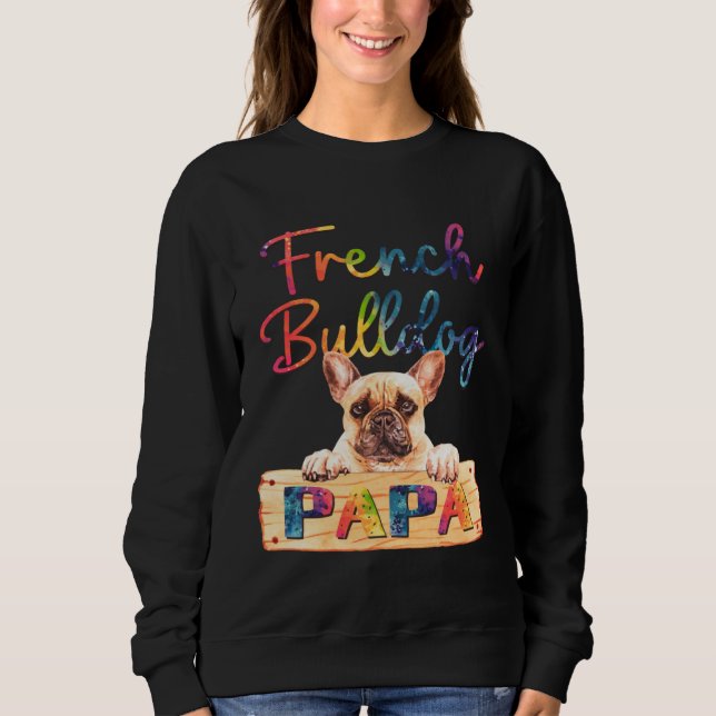 Colorful French Bulldog Papa  Dog Dad Sweatshirt (Vorderseite)