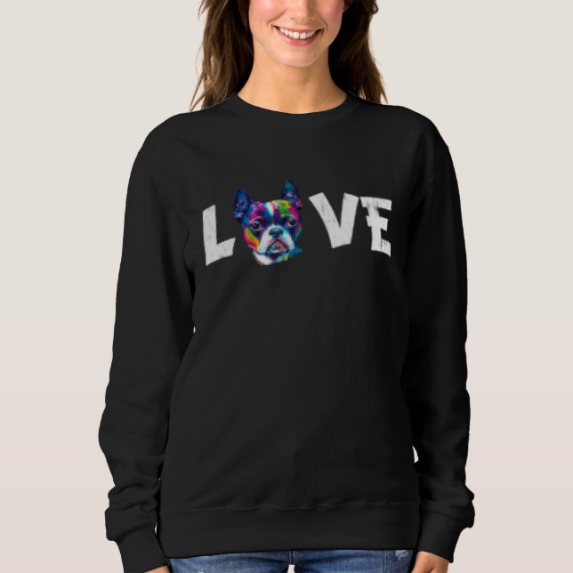Colorful Watercolor Paint Boston Terrier Dog Love  Sweatshirt (Vorderseite)