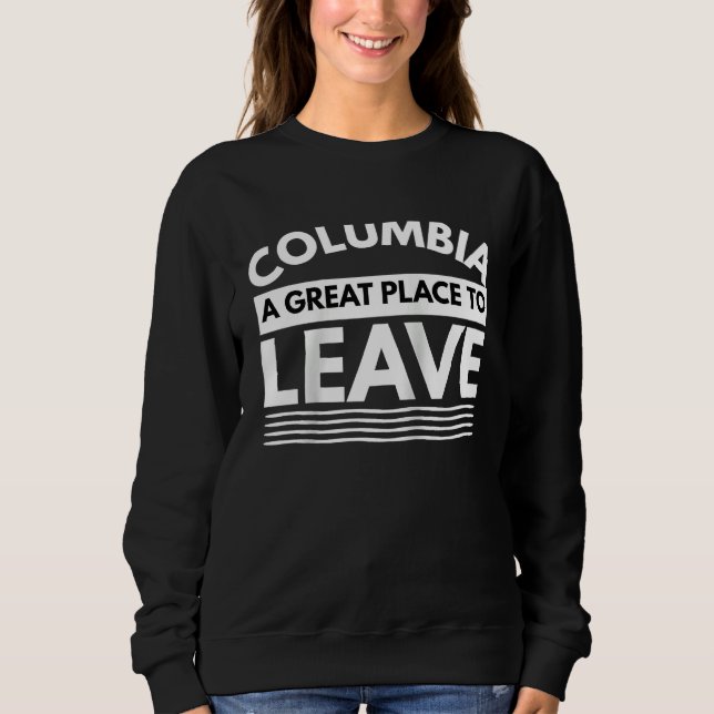 Columbia A Great Place To Leave Sarcastic Columbia Sweatshirt (Vorderseite)
