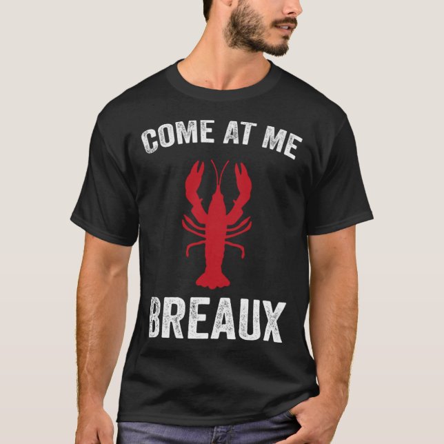 Come At Me Breaux Crawfish  Mardi Gras Carnival Lo T-Shirt (Vorderseite)