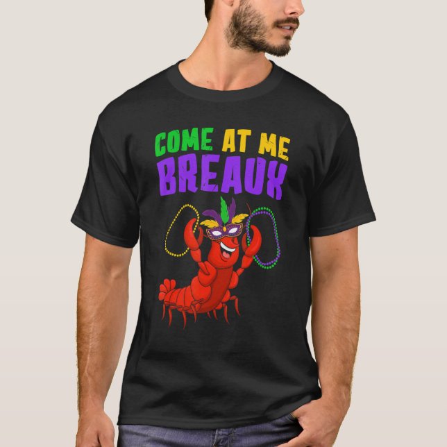 Come At Me Breaux  Mardi Gras Carnivals Crawfish B T-Shirt (Vorderseite)
