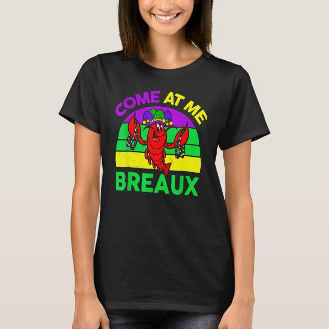 Come At Me Breaux Mardi Gras Crawfish Beads Costum T-Shirt (Vorderseite)