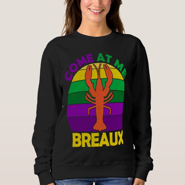 Come At Me Breaux Mardi Gras Crawfish Boil Apparel Sweatshirt (Vorderseite)