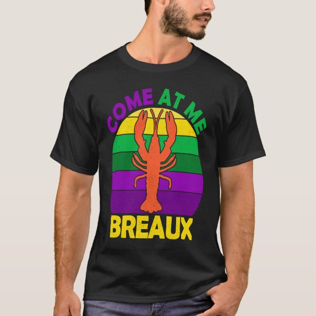 Come At Me Breaux Mardi Gras Crawfish Boil Apparel T-Shirt (Vorderseite)