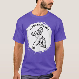 Come At Me Bro Funny Gorilla Gym and Party Design T-Shirt