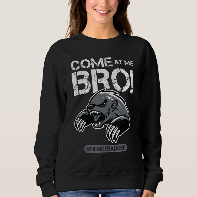 Come At Me Bro - Honey Badger Sweatshirt (Vorderseite)
