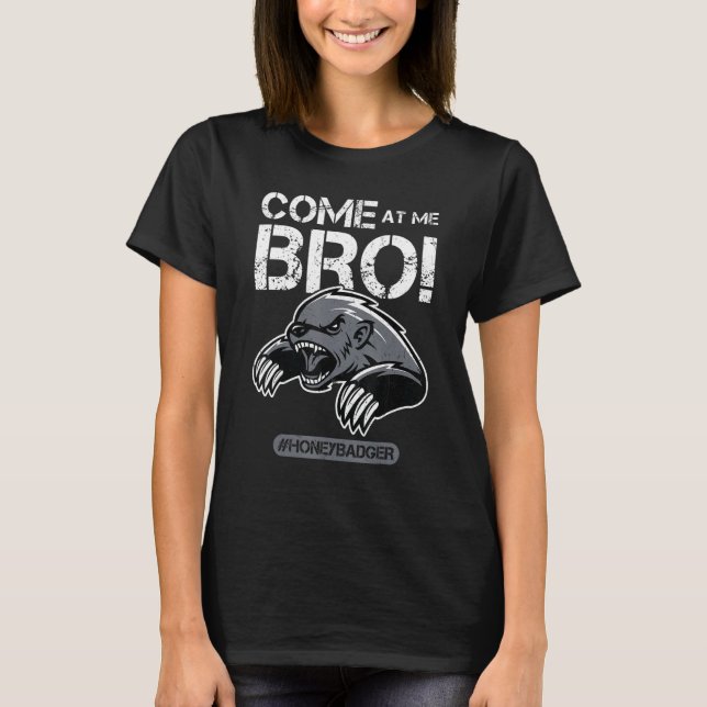 Come At Me Bro - Honey Badger T-Shirt (Vorderseite)