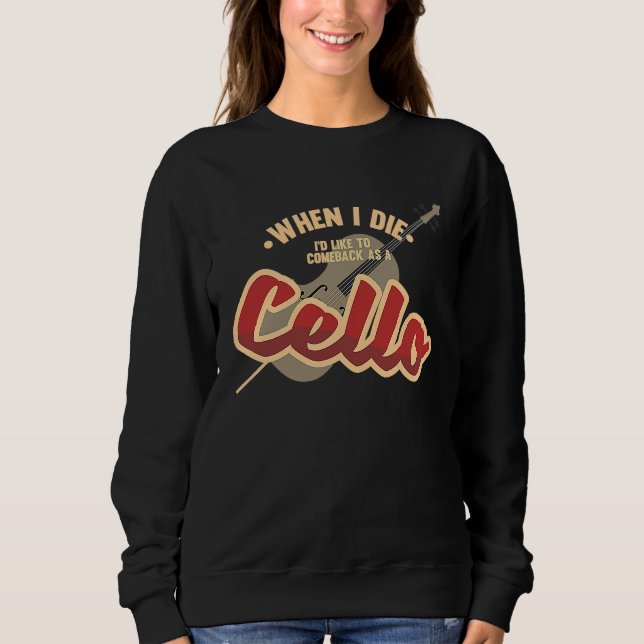 Come Back As A Cello Music Violin Melody Sweatshirt (Vorderseite)