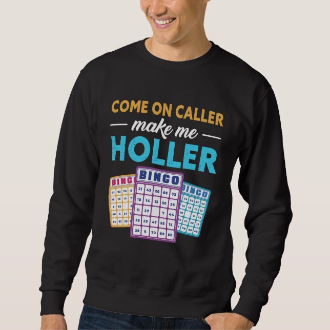 Come On Caller Make Me Holler Bingo Game Bingo Pla Sweatshirt (Vorderseite)