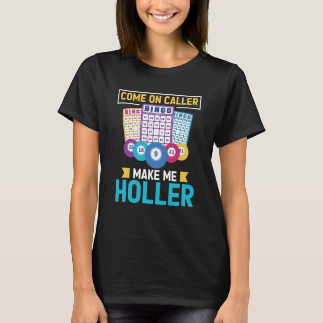 Come On Caller Make Me Holler Bingo Game Bingo Pla T-Shirt (Vorderseite)