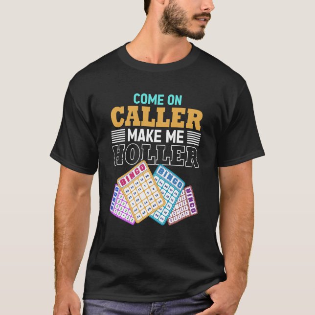 Come On Caller Make Me Holler Bingo Game Bingo Pla T-Shirt (Vorderseite)