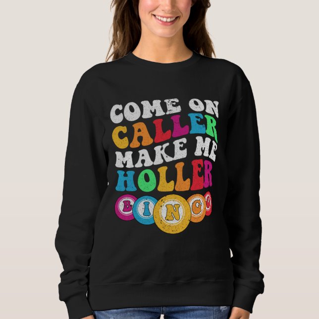 Come On Caller Make Me Holler Women Men Bingo  Bin Sweatshirt (Vorderseite)