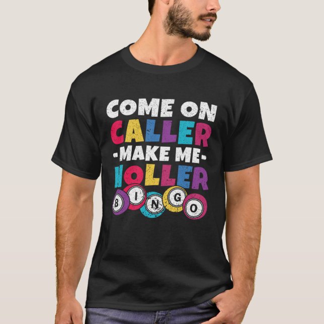 Come On Caller Make Me Holler Women Men Bingo  Bin T-Shirt (Vorderseite)