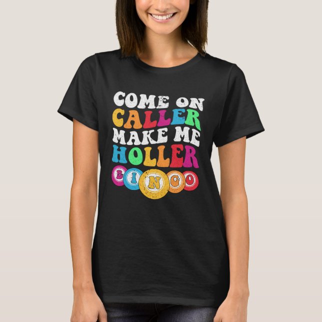 Come On Caller Make Me Holler Women Men Bingo  Bin T-Shirt (Vorderseite)