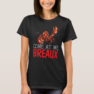 Come on Me Breaux Crayfish Mudbug Cajun Festival C T-Shirt