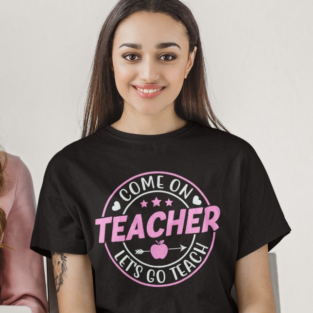 Come on Teacher Let's go Teach T-Shirt (Von Creator hochgeladen)