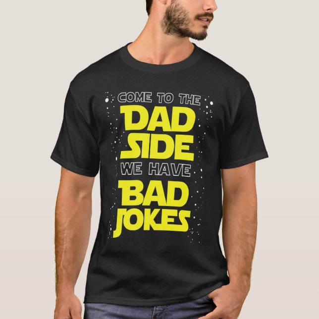 Come to the Dad Side We Have Bad Jokes T-Shirt (Vorderseite)