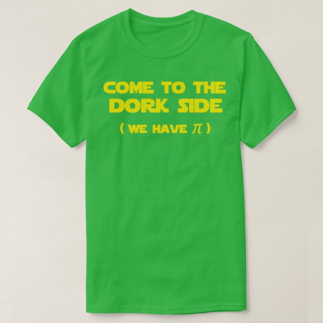 Come to the Dork Side we have pi T-Shirt (Design vorne)