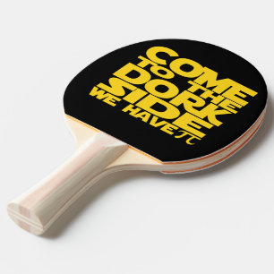 Come to the Dork Side we have pi Tischtennis Schläger