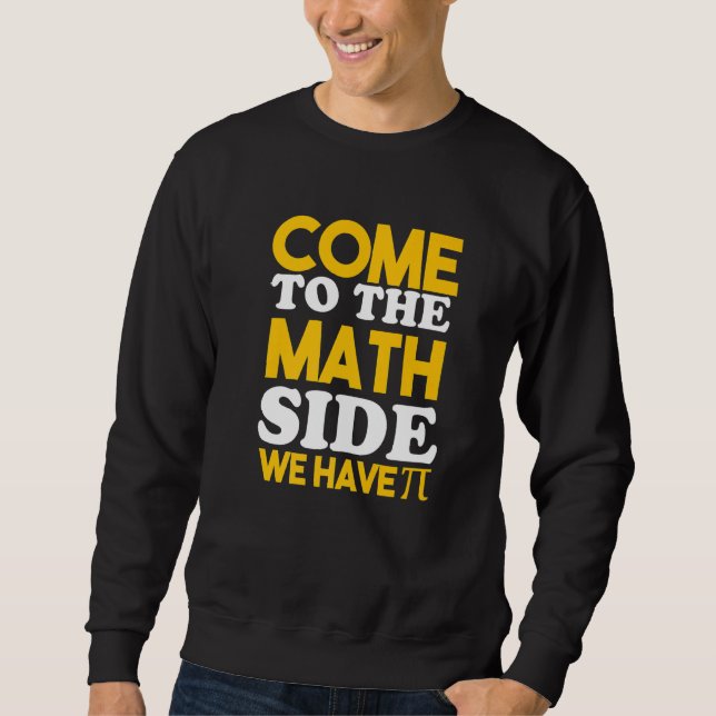 Come To The Math Side We Have Pi   Sweatshirt (Vorderseite)