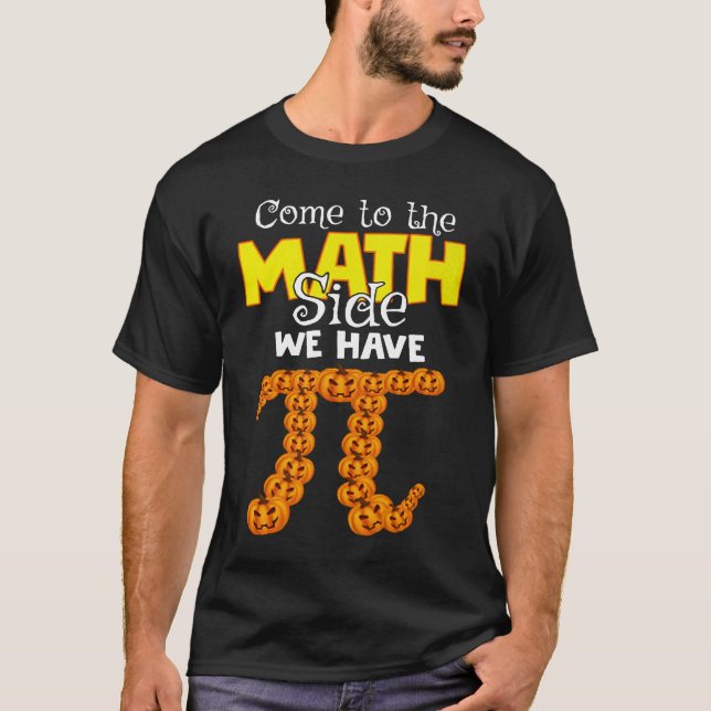 Come To The Math Side We Have Pumpkin Pi Halloween T-Shirt (Vorderseite)