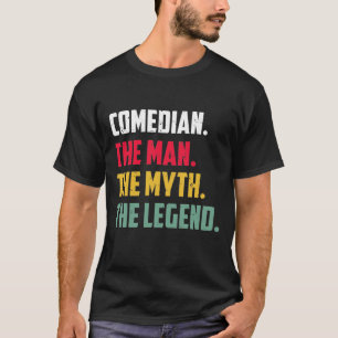 Comedian The Man The Myth The Legend Funny T-Shirt