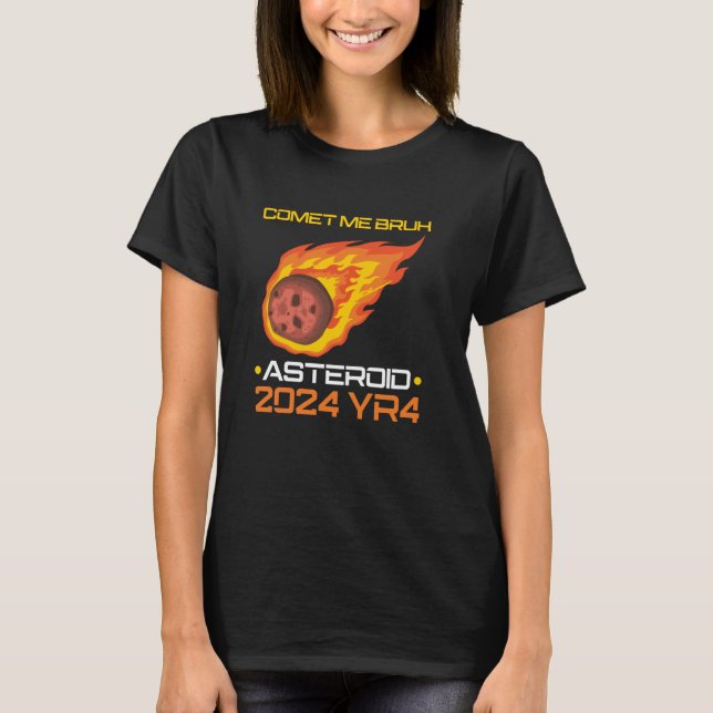 Comet Me Bruh Asteroid 2024 YR4 T-Shirt (Vorderseite)