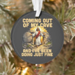 Coming Out of My Cave The Jesus Resurrection  Ornament<br><div class="desc">Coming Out of My Cave The Jesus Resurrection</div>