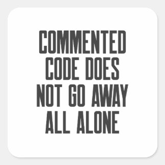 Commented Code Does Not Go Away All Alone Quadratischer Aufkleber