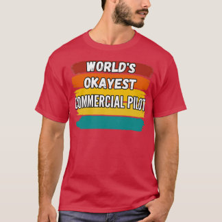 Commercial Pilot Gifts Worlds Okayest Commercial P T-Shirt