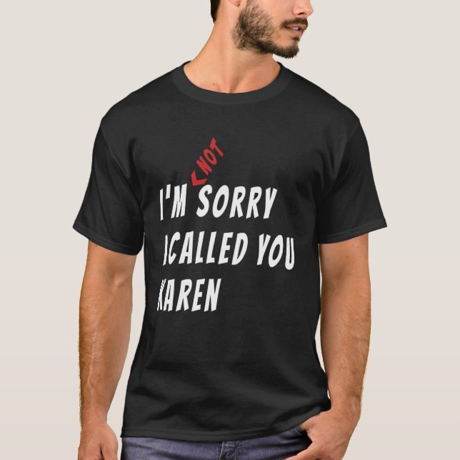 commercials I m sorry not sorry I called you Karen T-Shirt (Vorderseite)