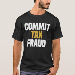 Commit Tax Fraud - Funny Sprichwort Sarcastic Nove T-Shirt