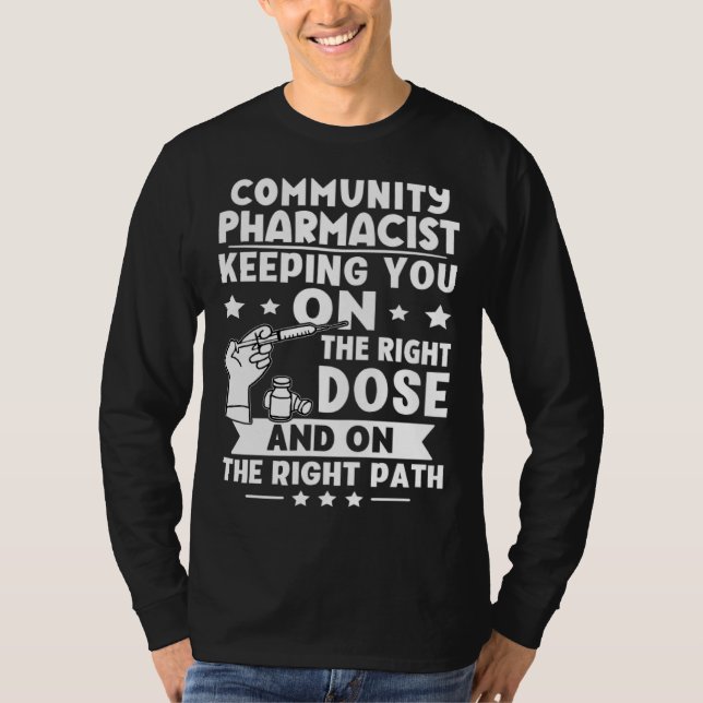 Community Pharmacist Keeping You On The Right Dose T-Shirt (Vorderseite)