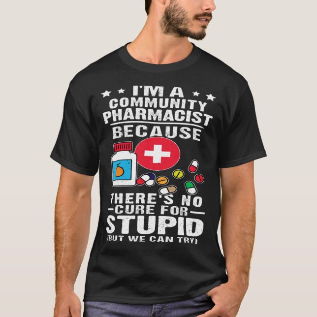 Community Pharmacist There s No Cure For Stupid T-Shirt (Vorderseite)