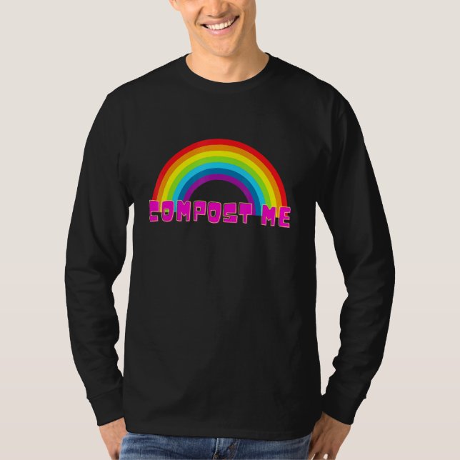 Compost Me Rainbow Sarcasm T-Shirt (Vorderseite)