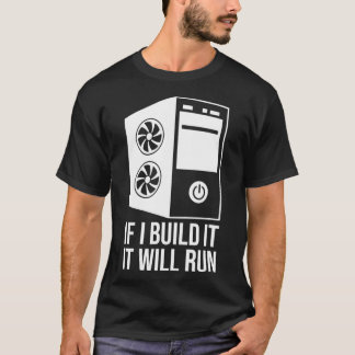 Computer Builder PC Builder If I Build It It Will T-Shirt