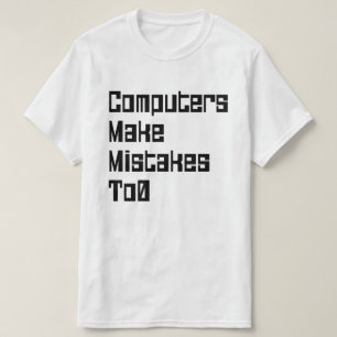 Computer machen auch Fehler T-Shirt