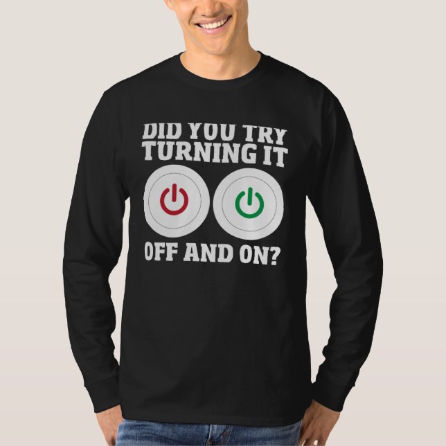 Computer Repair Guy Did You Try Turning It Off And T-Shirt (Vorderseite)