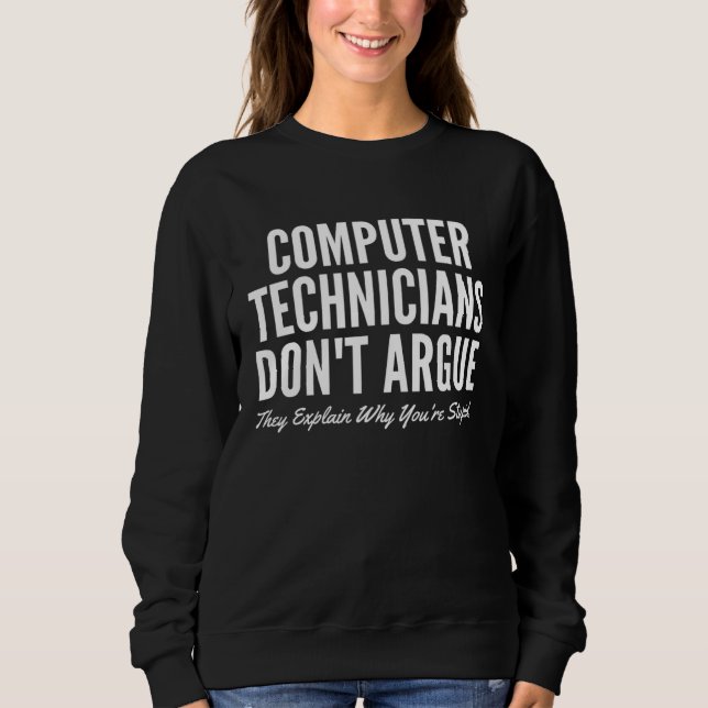 Computer Technicians Don t Argue They Explain Why  Sweatshirt (Vorderseite)