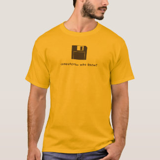 Computer…, wer wusste? T-Shirt