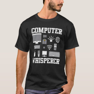 Computer Whispere IT Tech Support Nerd Geek Comp T-Shirt