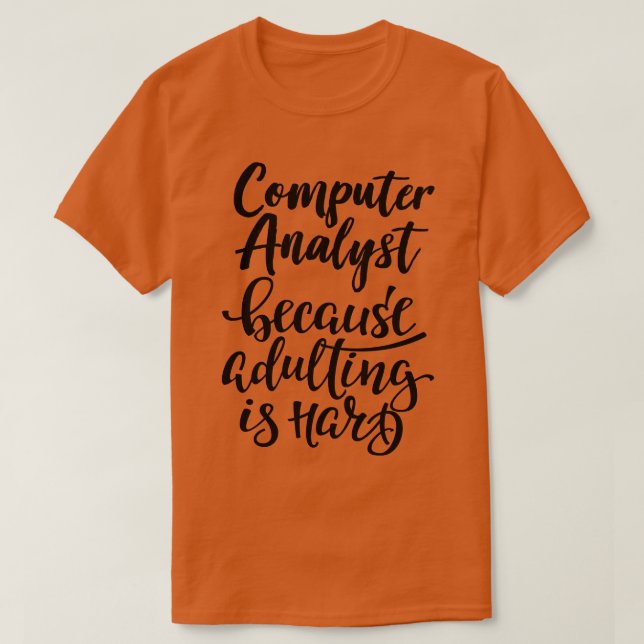 Computeranalyst, weil Erwachsene schwer 1 sind T-Shirt (Design vorne)