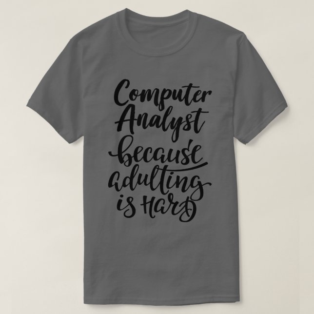 Computeranalyst, weil Erwachsene schwer 1 sind T-Shirt (Design vorne)