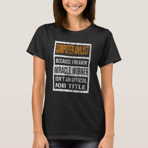 Computeranalytiker, weil Wunder Arbeiter Männer Fr T-Shirt