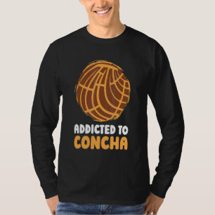 Concha Addicdicdicted Brot Teig Mexican Sweet Past T-Shirt