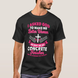 Concrete Finisher Ehefrau Girlfriend Fragte God Ce T-Shirt